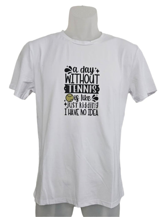 Short sleeve T-shirt - Men S - "a day Without Tennis is like just kidding I Have No Idea"